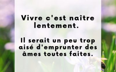 Vivre, c’est naître lentement