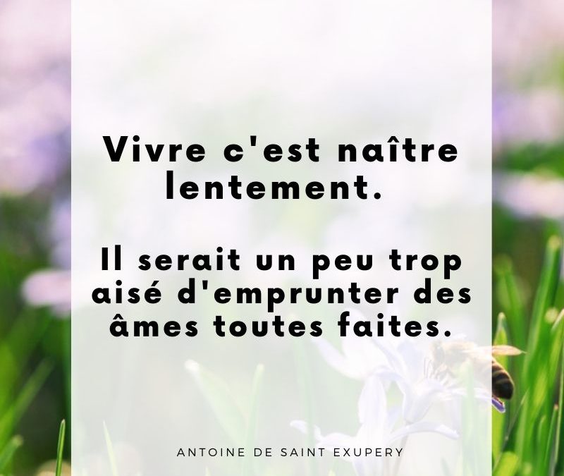 Vivre, c’est naître lentement